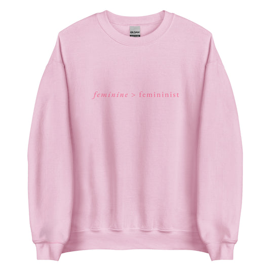 Feminine > Feminist Pink Sweatshirt